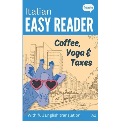 Carolin Baller Alex Frazely - Italian Easy Reader - Coffee, Yoga & Taxes