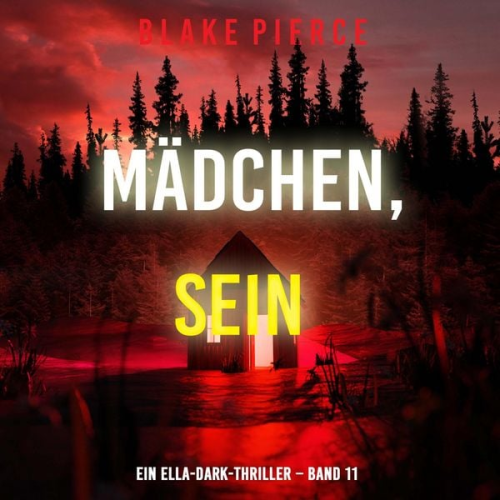 Blake Pierce - Mädchen, sein (Ein Ella-Dark-Thriller – Band 11)