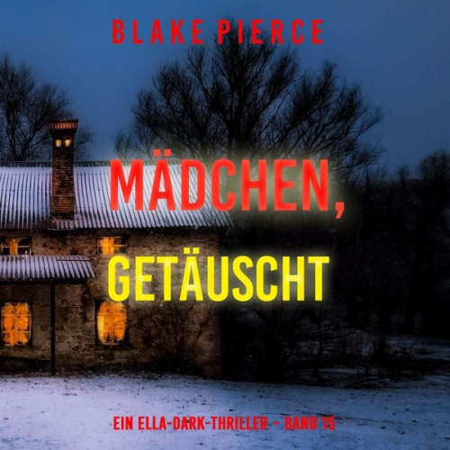 Blake Pierce - Mädchen, getäuscht (Ein Ella-Dark-Thriller – Band 15)