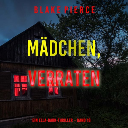 Blake Pierce - Mädchen, verraten (Ein Ella-Dark-Thriller – Band 18)