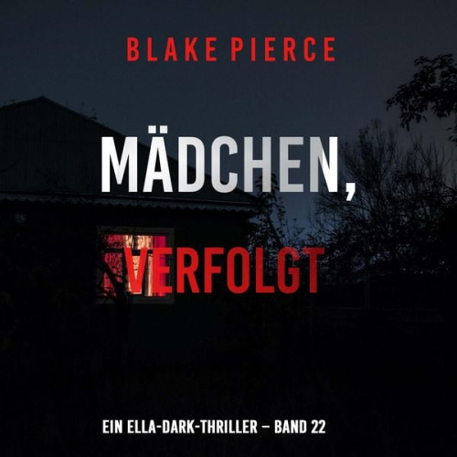 Blake Pierce - Mädchen, verfolgt (Ein Ella-Dark-Thriller – Band 22)