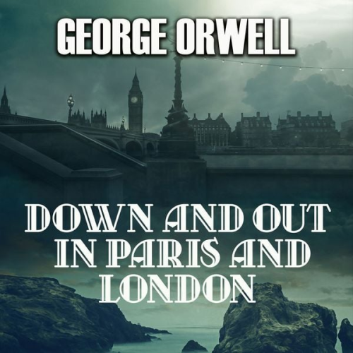 George Orwell - Down and Out in Paris and London