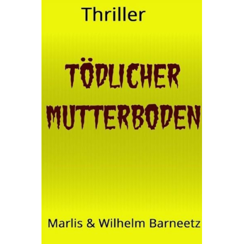 Wilhelm Barneetz Marlis Barneetz - Tödlicher Mutterboden