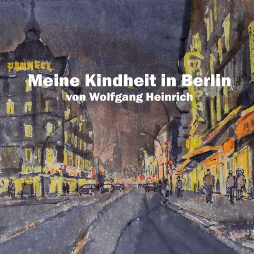 Wolfgang Heinrich - Meine Kindheit in Berlin