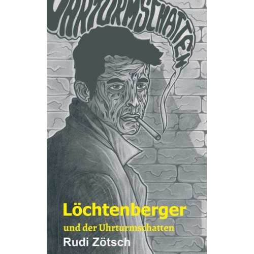 Rudi Zötsch - Löchtenberger und der Uhrturmschatten