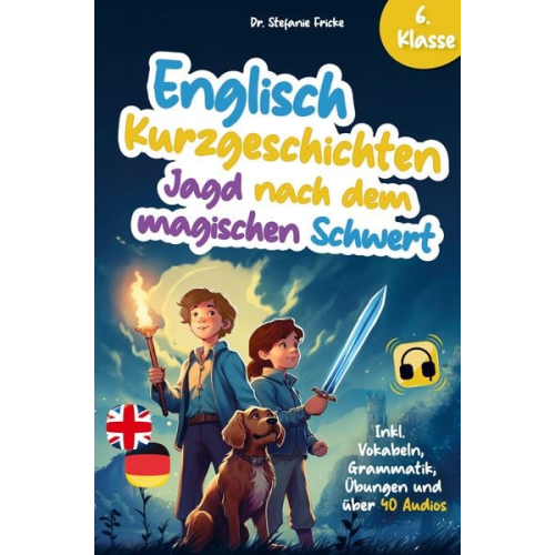 Stefanie Fricke - Englisch Kurzgeschichten 6. Klasse | Jagd nach dem magischen Schwert | Inkl. Vokabeln, Grammatik, Übungen & Audios | Von Didaktikern entwickelt