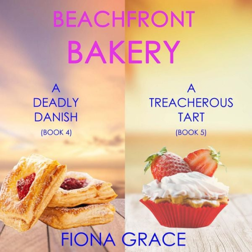 Fiona Grace - A Beachfront Bakery Cozy Mystery Bundle: A Deadly Danish (#4) and A Treacherous Tart (#5)