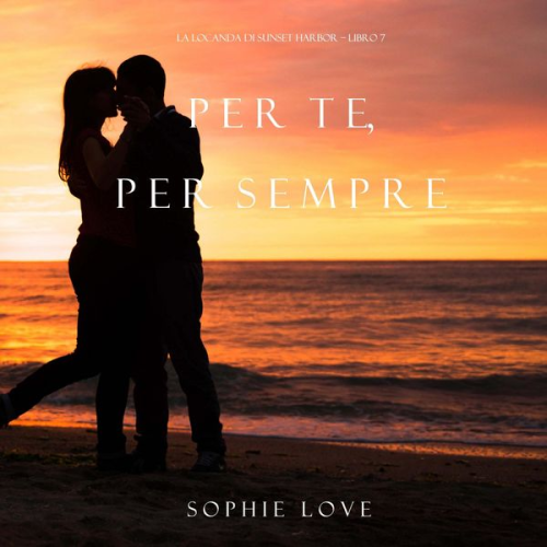 Sophie Love - Per Te, per Sempre (La Locanda di Sunset Harbor – Libro 7)