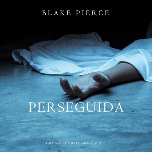 Blake Pierce - Perseguida (Um mistério de Riley Paige—Livro 5)