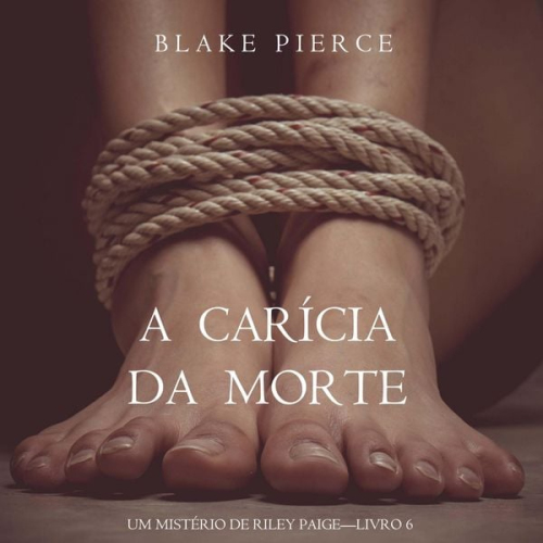 Blake Pierce - A Carícia da Morte (Um Mistério de Riley Paige – Livro 6)