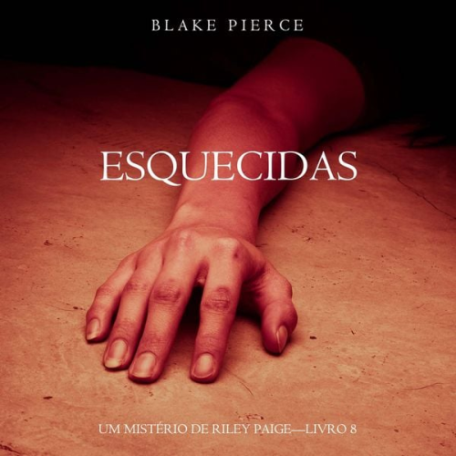 Blake Pierce - Esquecidas (Um Mistério de Riley Paige—Livro 8)