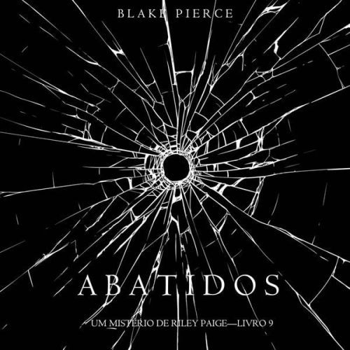 Blake Pierce - Abatidos (Um Mistério de Riley Paige—Livro 9)