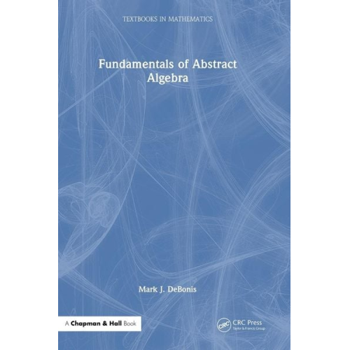 Mark J. DeBonis - Fundamentals of Abstract Algebra