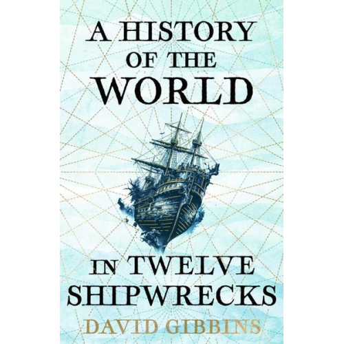 David Gibbins - A History of the World in Twelve Shipwrecks