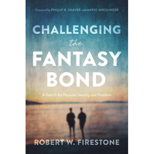 Robert W. Firestone - Challenging the Fantasy Bond