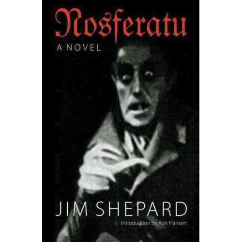 Jim Shepard - Nosferatu