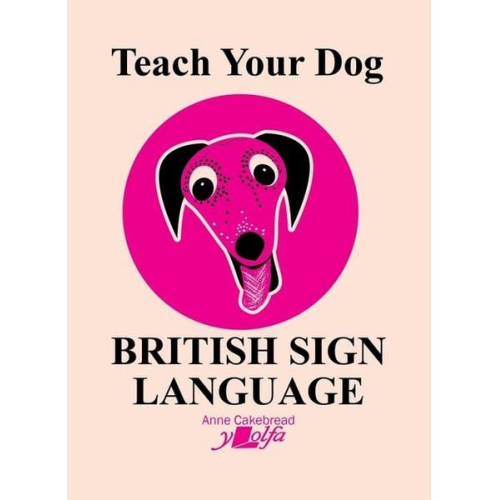 Anne Cakebread - Teach Your Dog British Sign Language