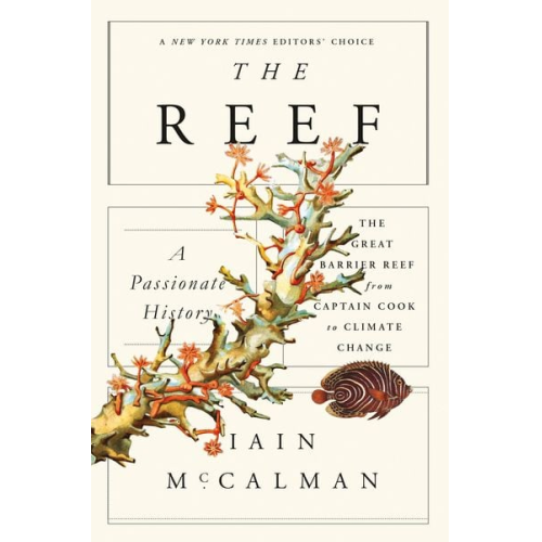 Iain McCalman - The Reef: A Passionate History: The Great Barrier Reef from Captain Cook to Climate Change