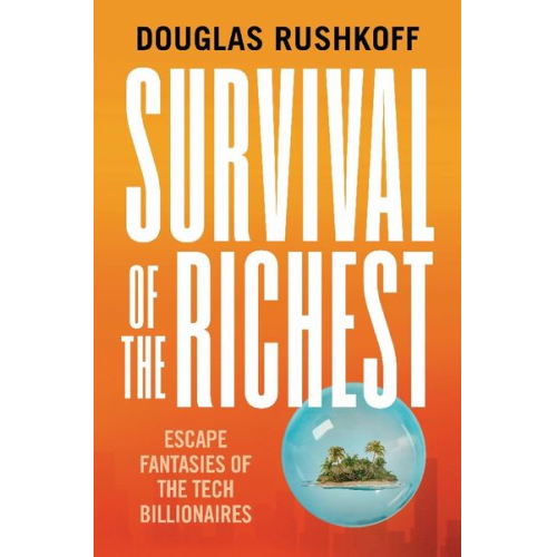 Douglas Rushkoff - Survival of the Richest