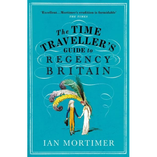 Ian Mortimer - The Time Traveller's Guide to Regency Britain