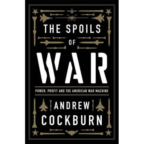 Andrew Cockburn - The Spoils of War