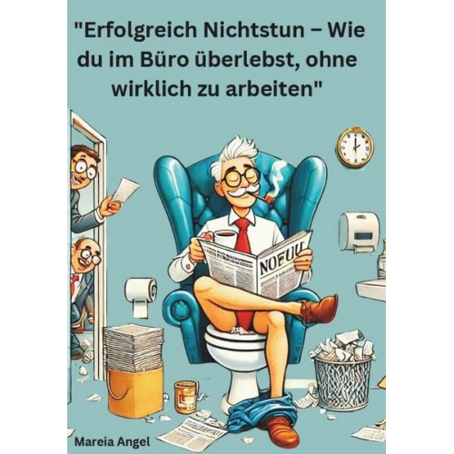 Mareia Angel - "Erfolgreich Nichtstun – Wie du im Büro überlebst, ohne wirklich zu arbeiten"