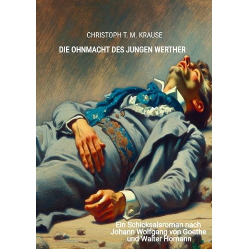 Christoph T. M. Krause - Die Ohnmacht des jungen Werther