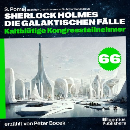 Arthur Conan Doyle S. Pomej - Kaltblütige Kongressteilnehmer (Sherlock Holmes - Die galaktischen Fälle, Folge 66)