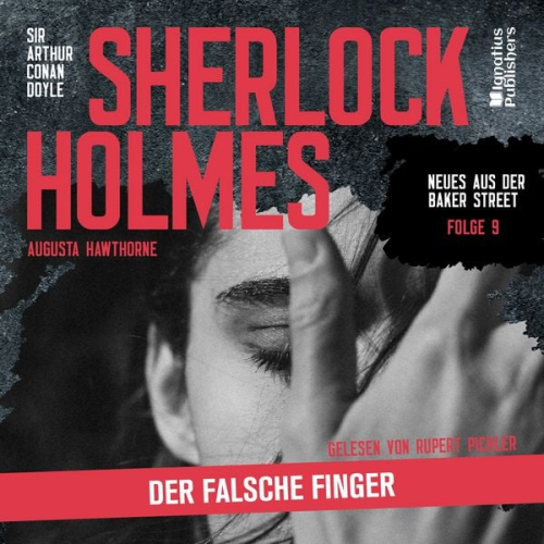 Arthur Conan Doyle Augusta Hawthorne - Sherlock Holmes: Der falsche Finger (Neues aus der Baker Street, Folge 9)