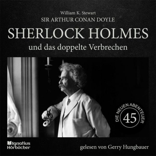 Arthur Conan Doyle William K. Stewart - Sherlock Holmes und das doppelte Verbrechen (Die neuen Abenteuer, Folge 45)