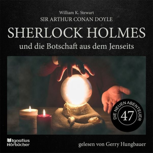 Arthur Conan Doyle William K. Stewart - Sherlock Holmes und die Botschaft aus dem Jenseits (Die neuen Abenteuer, Folge 47)