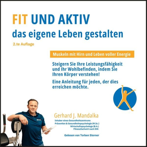 Gerhard J. Mandalka - Fit und aktiv das eigene Leben gestalten: Muskeln mit Hirn und Leben voller Energie