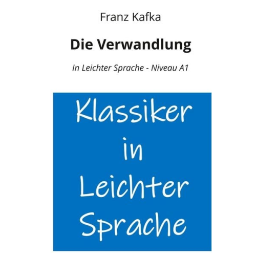 Franz Kafka - Die Verwandlung: In Leichter Sprache - Niveau A1