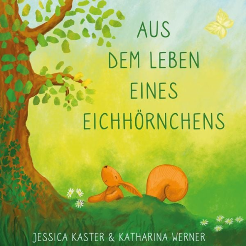 Jessica Kaster Katharina Werner - Aus dem Leben eines Eichhörnchens