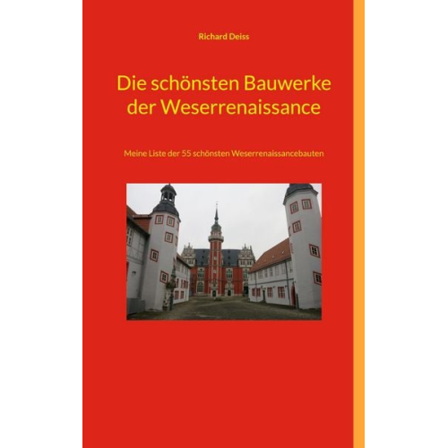 Richard Deiss - Die schönsten Bauwerke der Weserrenaissance