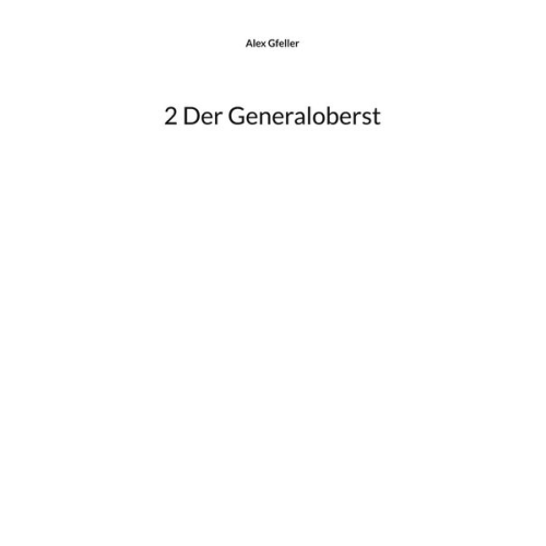 Alex Gfeller - 2 Der Generaloberst