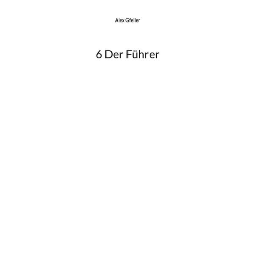 Alex Gfeller - 6 Der Führer