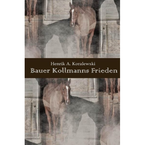 Henrik A. Koralewski - Bauer Kollmanns Frieden