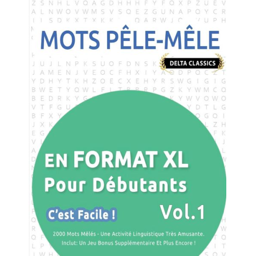 Delta Classics - Mots Pêle-Mêle En Format Xl Pour Débutants - C'est Facile ! - Vol.1 - Delta Classics - 2000 Mots Mêlés - Une Activité Linguistique Très Amusante - Inc