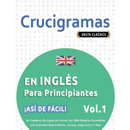 Delta Classics - Crucigramas En Inglés Para Principiantes - ¡así De Fácil! - Vol.1 - Delta Classics - Un Cuaderno De Sopas De Letras Con 2000 Palabras Escondidas - Una