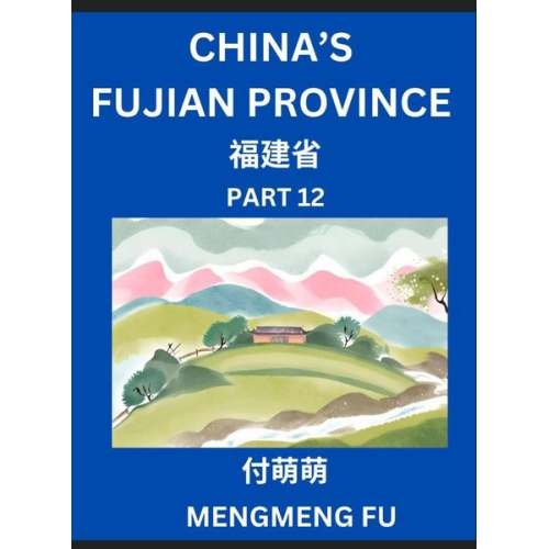 Mengmeng Fu - China's Fujian Province (Part 12)- Learn Chinese Characters, Words, Phrases with Chinese Names, Surnames and Geography, Books for Kids, Young and Adul