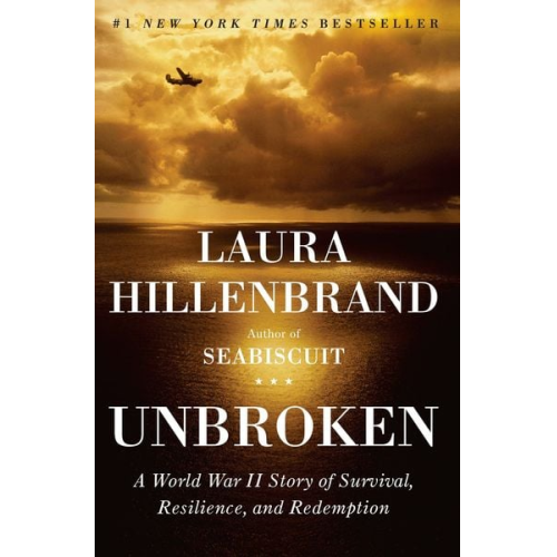 Laura Hillenbrand - Unbroken: A World War II Story of Survival, Resilience, and Redemption