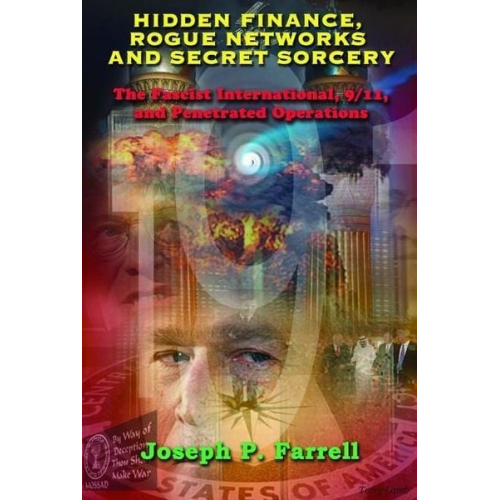 Joseph P. Farrell - Hidden Finance, Rogue Networks, and Secret Sorcery