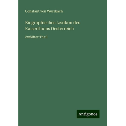 Constant Wurzbach - Biographisches Lexikon des Kaiserthums Oesterreich