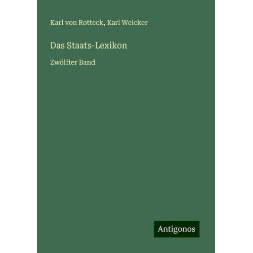 Karl Rotteck Karl Welcker - Das Staats-Lexikon