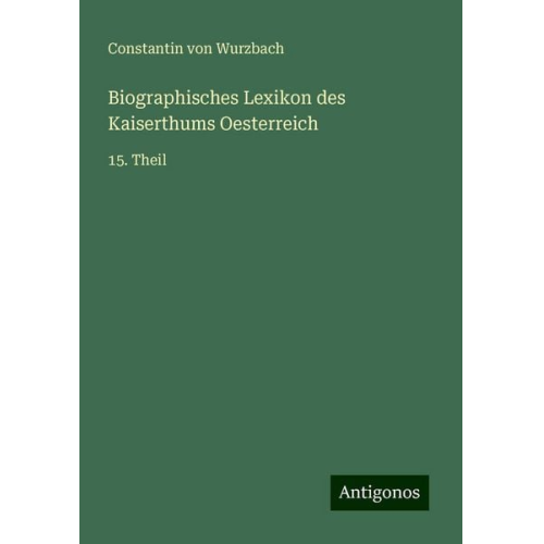 Constantin Wurzbach - Biographisches Lexikon des Kaiserthums Oesterreich