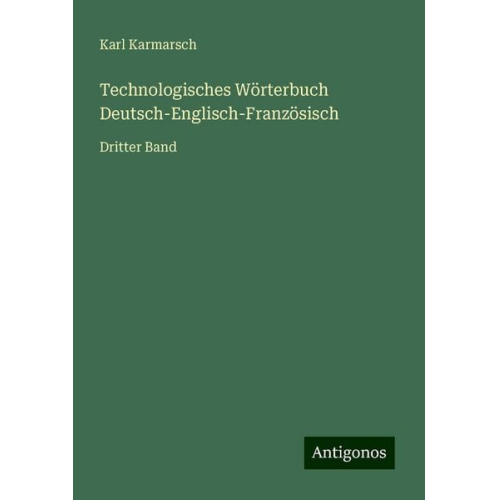 Karl Karmarsch - Technologisches Wörterbuch Deutsch-Englisch-Französisch