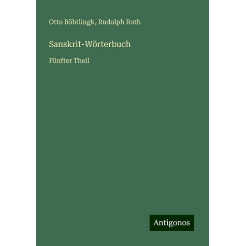 Otto Böhtlingk Rudolph Roth - Sanskrit-Wörterbuch