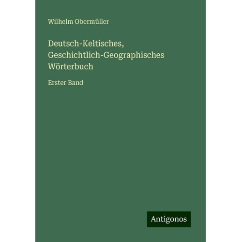 Wilhelm Obermüller - Deutsch-Keltisches, Geschichtlich-Geographisches Wörterbuch