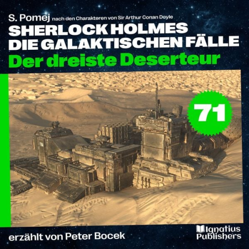 Arthur Conan Doyle S. Pomej - Der dreiste Deserteur (Sherlock Holmes - Die galaktischen Fälle, Folge 71)